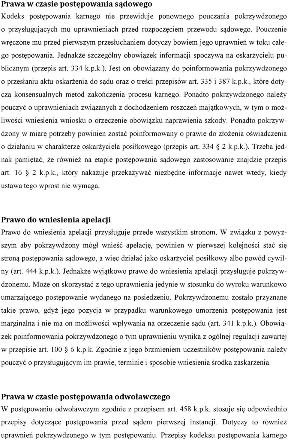 Jednakże szczególny obowiązek informacji spoczywa na oskarżycielu publicznym (przepis art. 334 k.p.k.).