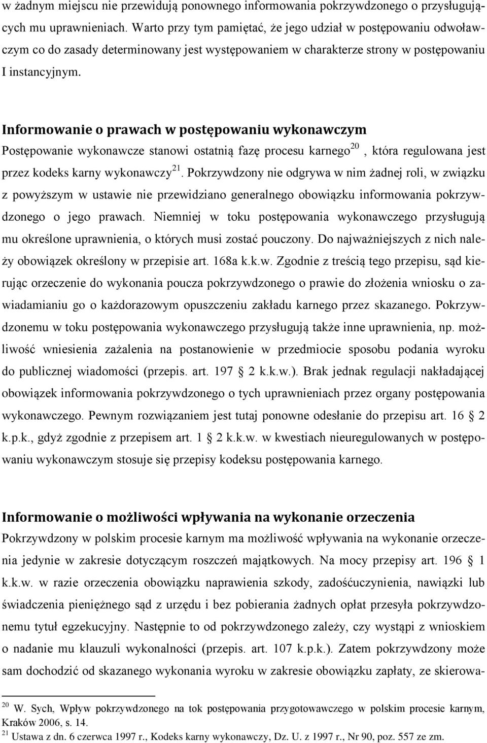 Informowanie o prawach w postępowaniu wykonawczym Postępowanie wykonawcze stanowi ostatnią fazę procesu karnego 20, która regulowana jest przez kodeks karny wykonawczy 21.