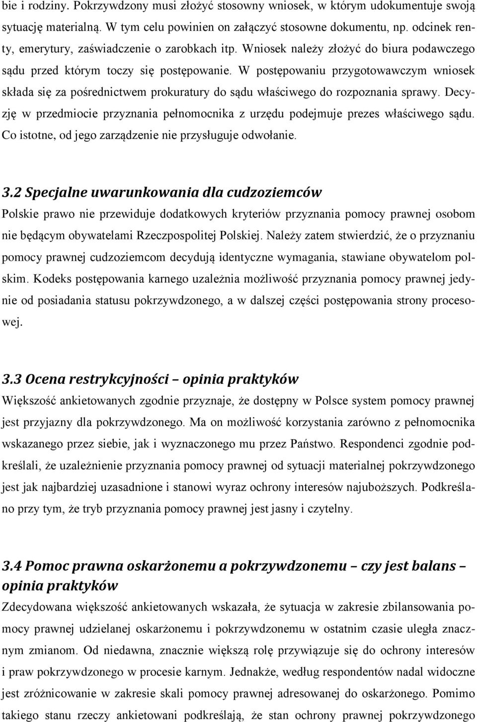 W postępowaniu przygotowawczym wniosek składa się za pośrednictwem prokuratury do sądu właściwego do rozpoznania sprawy.