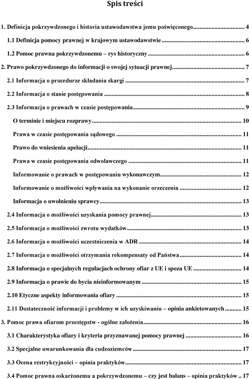 3 Informacja o prawach w czasie postępowania... 9 O terminie i miejscu rozprawy... 10 Prawa w czasie postępowania sądowego... 11 Prawo do wniesienia apelacji.