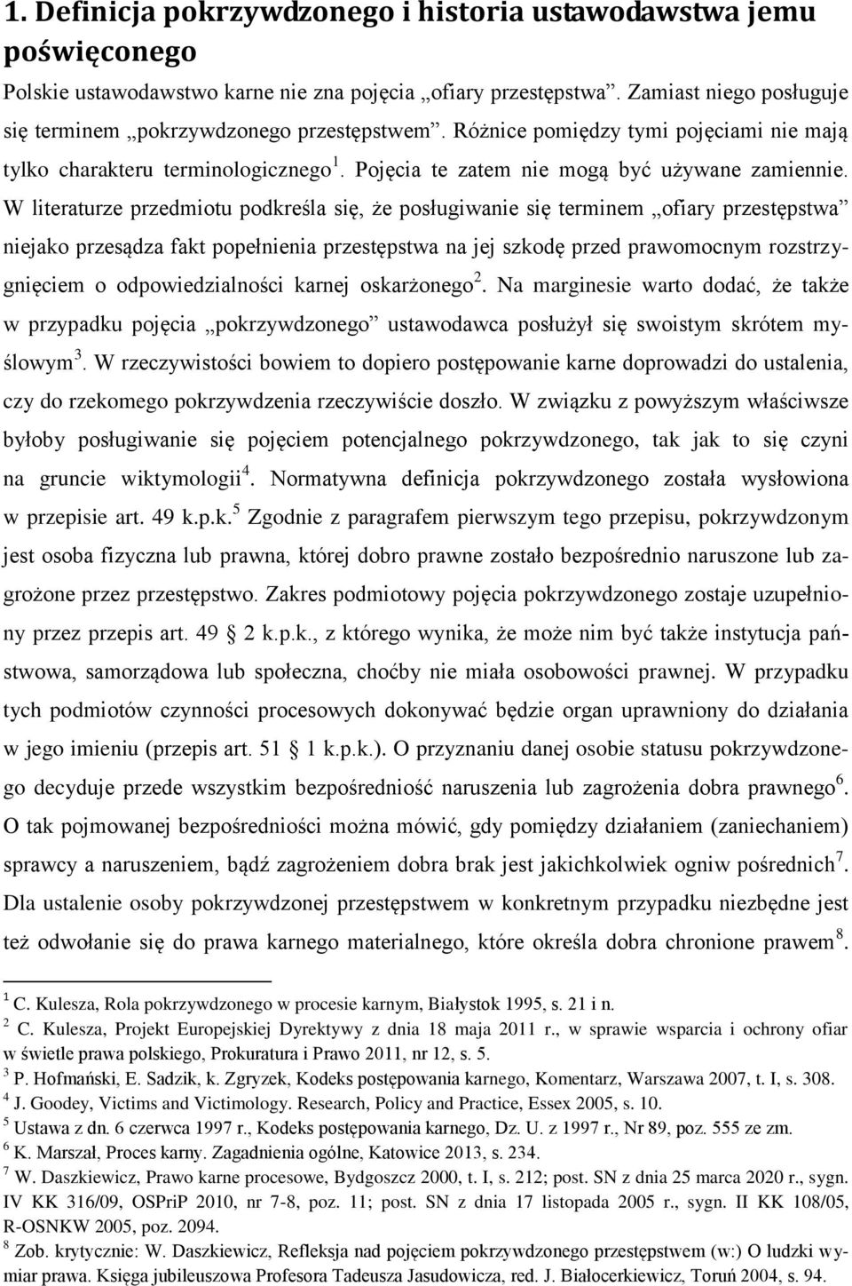 W literaturze przedmiotu podkreśla się, że posługiwanie się terminem ofiary przestępstwa niejako przesądza fakt popełnienia przestępstwa na jej szkodę przed prawomocnym rozstrzygnięciem o