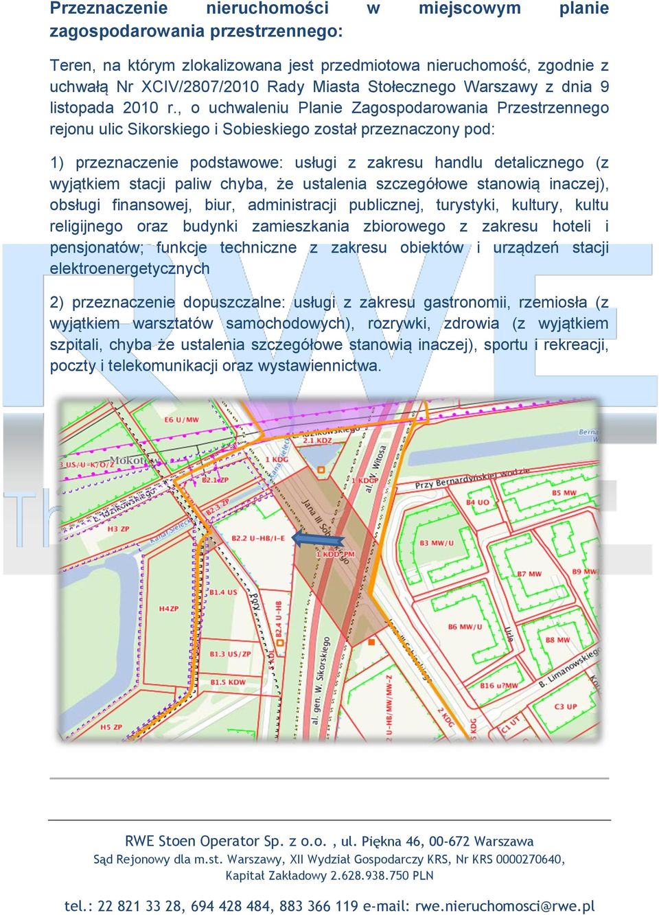 , o uchwaleniu Planie Zagospodarowania Przestrzennego rejonu ulic Sikorskiego i Sobieskiego został przeznaczony pod: 1) przeznaczenie podstawowe: usługi z zakresu handlu detalicznego (z wyjątkiem