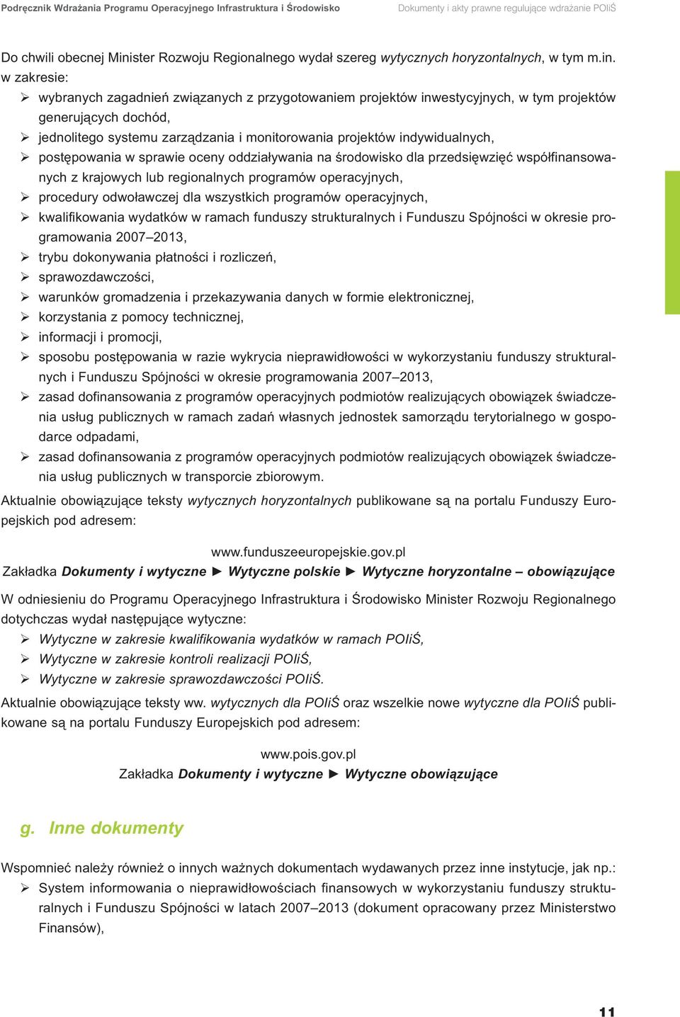 w zakresie: wybranych zagadnień związanych z przygotowaniem projektów inwestycyjnych, w tym projektów generujących dochód, jednolitego systemu zarządzania i monitorowania projektów indywidualnych,