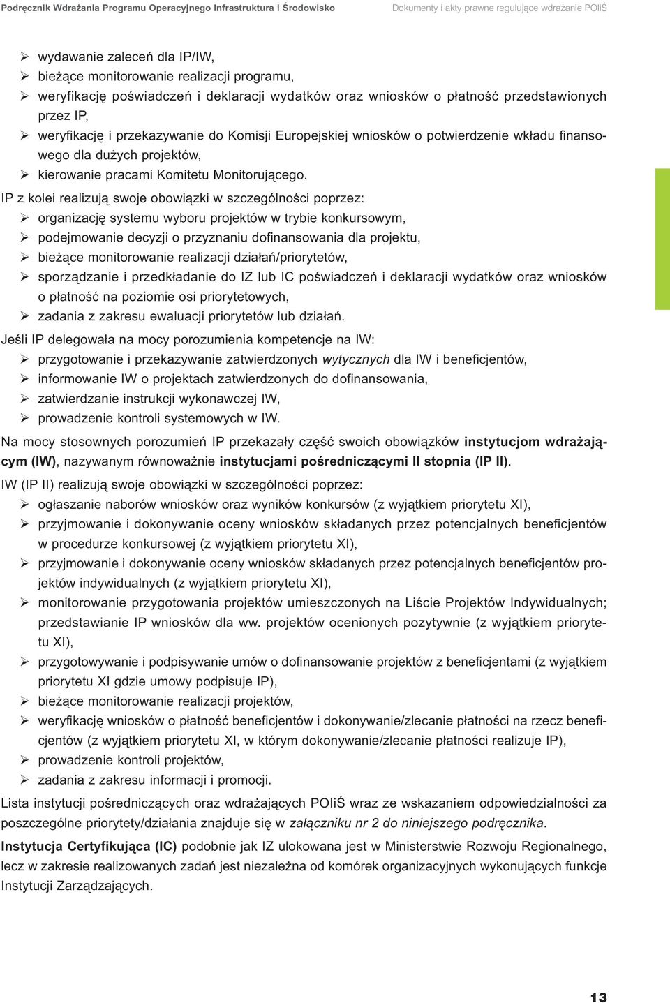 dużych projektów, kierowanie pracami Komitetu Monitorującego.
