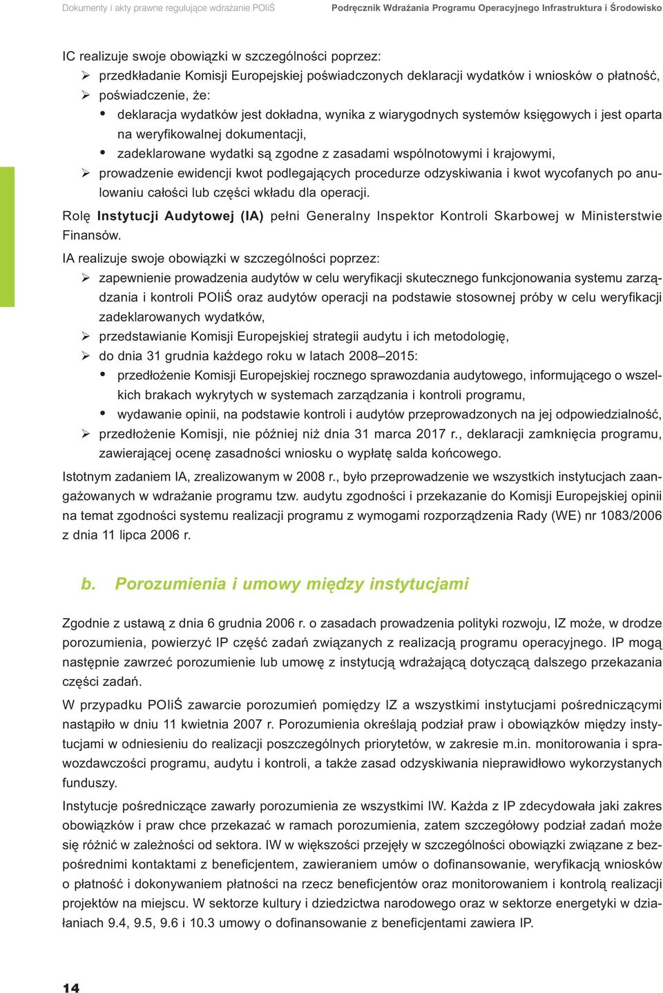 dokumentacji, zadeklarowane wydatki są zgodne z zasadami wspólnotowymi i krajowymi, prowadzenie ewidencji kwot podlegających procedurze odzyskiwania i kwot wycofanych po anulowaniu całości lub części