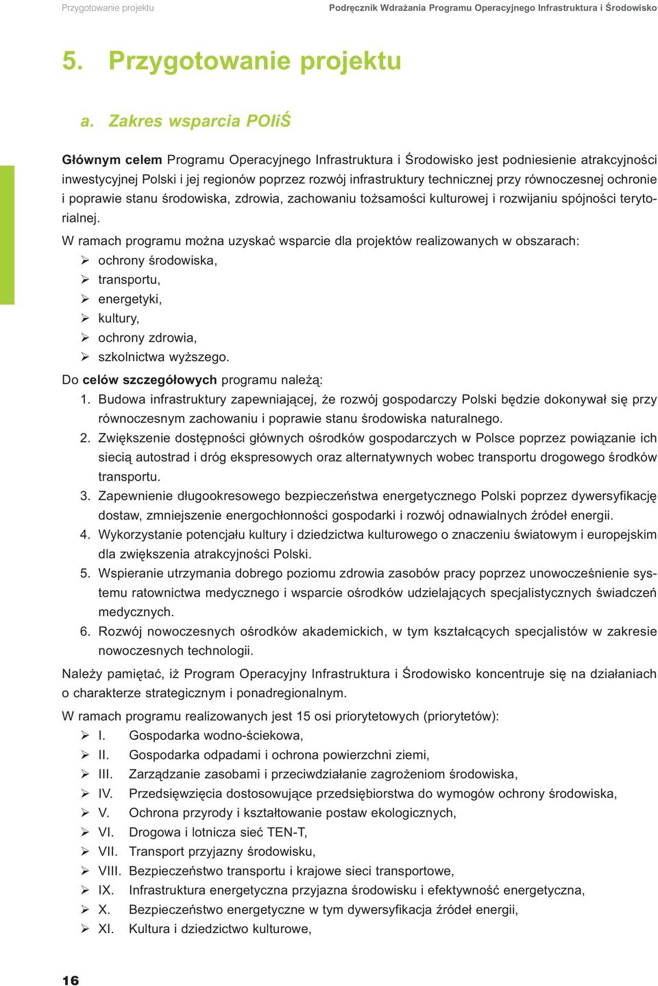 przy równoczesnej ochronie i poprawie stanu środowiska, zdrowia, zachowaniu tożsamości kulturowej i rozwijaniu spójności terytorialnej.