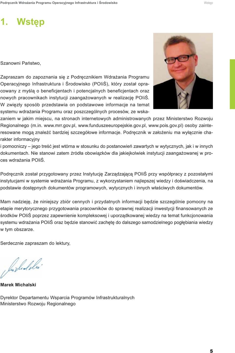 potencjalnych beneficjentach oraz nowych pracownikach instytucji zaangażowanych w realizację POIiŚ.