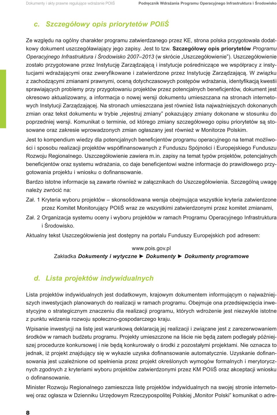 Szczegółowy opis priorytetów Programu Operacyjnego Infrastruktura i Środowisko 2007 2013 (w skrócie Uszczegółowienie ).