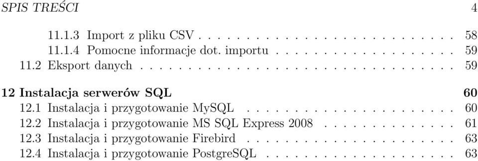 1 Instalacja i przygotowanie MySQL...................... 60 12.2 Instalacja i przygotowanie MS SQL Express 2008.............. 61 12.