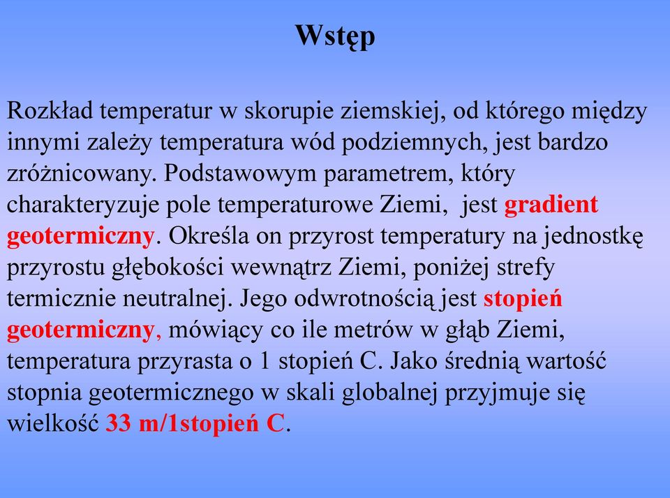 Określa on przyrost temperatury na jednostkę przyrostu głębokości wewnątrz Ziemi, poniżej strefy termicznie neutralnej.