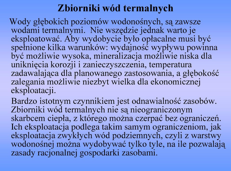 zadawalająca dla planowanego zastosowania, a głębokość zalegania możliwie niezbyt wielka dla ekonomicznej eksploatacji. Bardzo istotnym czynnikiem jest odnawialność zasobów.
