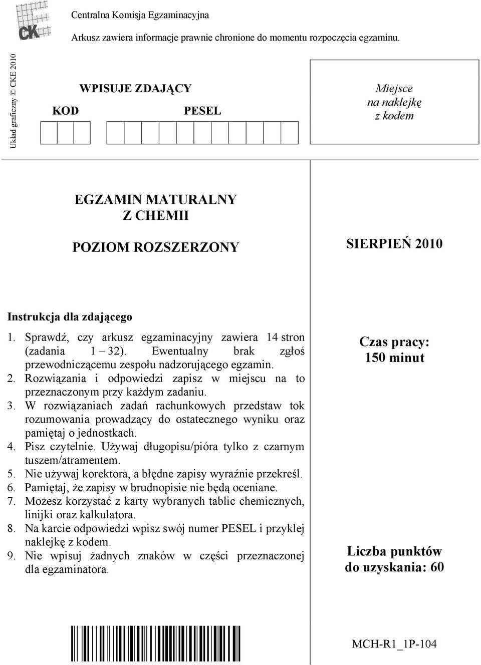 Sprawdź, czy arkusz egzaminacyjny zawiera 14 stron (zadania 1 32). Ewentualny brak zgłoś przewodniczącemu zespołu nadzorującego egzamin. 2.