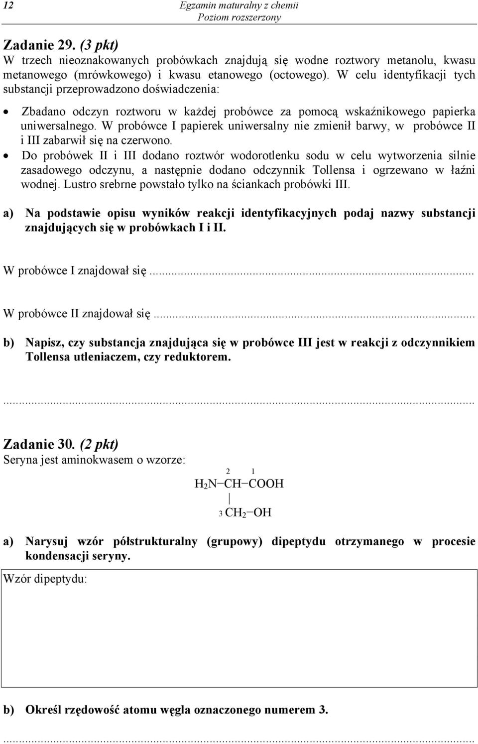 W probówce I papierek uniwersalny nie zmienił barwy, w probówce II i III zabarwił się na czerwono.