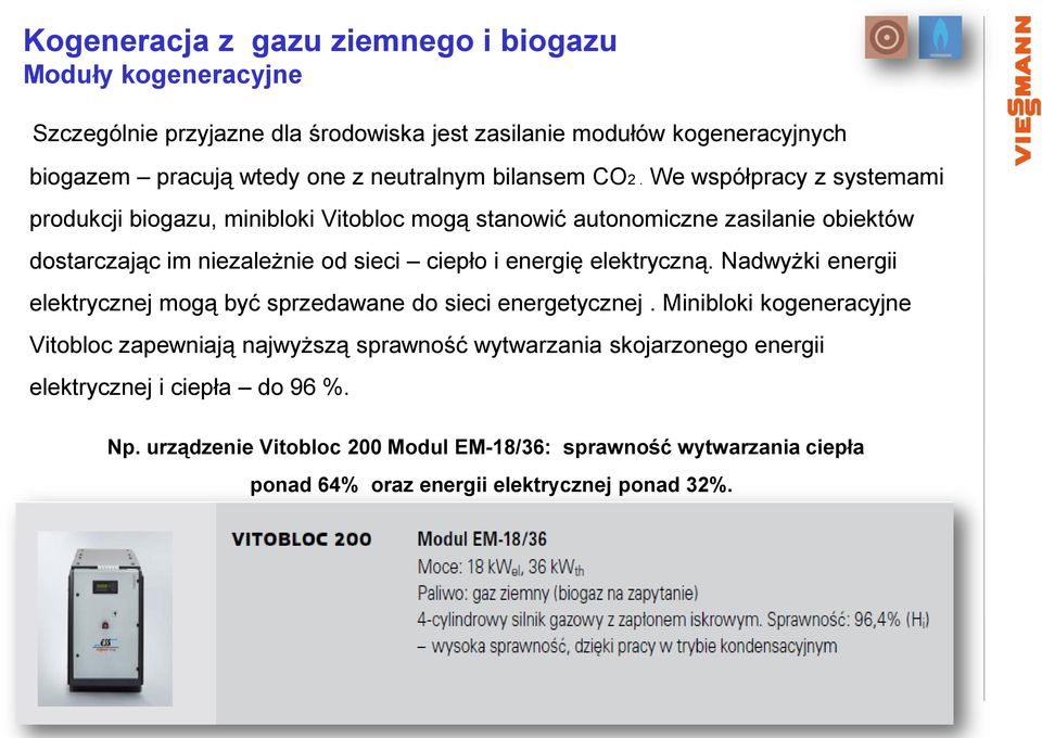 We współpracy z systemami produkcji biogazu, minibloki Vitobloc mogą stanowić autonomiczne zasilanie obiektów dostarczając im niezależnie od sieci ciepło i energię
