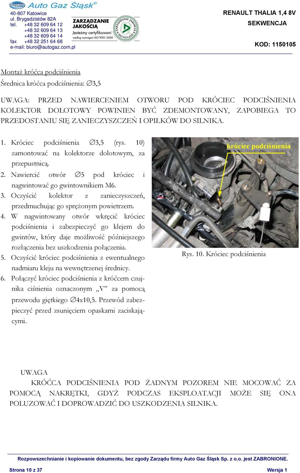 4. W nagwintowany otwór wkręcić króciec podciśnienia i zabezpieczyć go klejem do gwintów, który daje możliwość późniejszego rozłączenia bez uszkodzenia połączenia. 5.