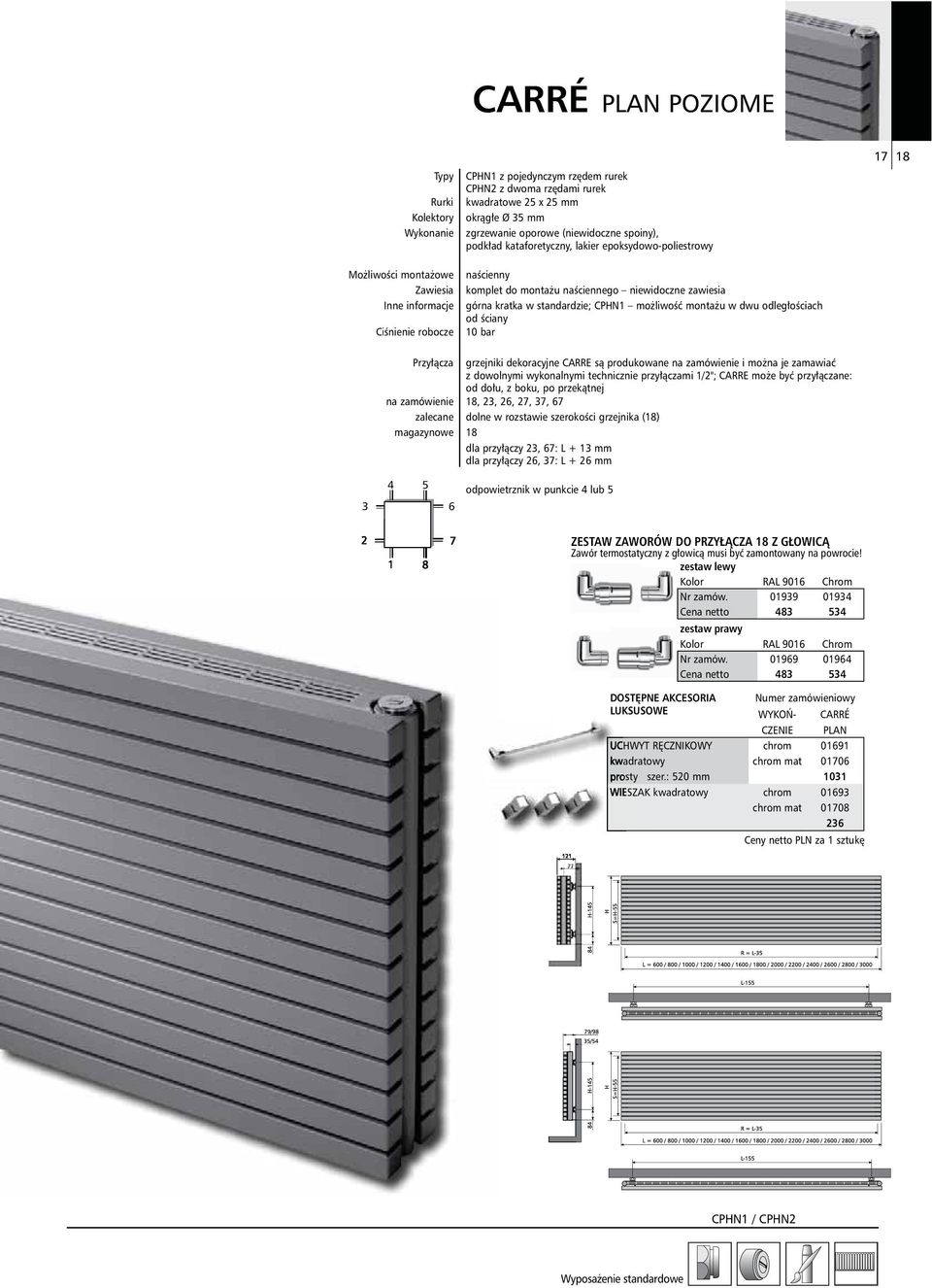 standardzie; CPHN1 mo liwo monta u w dwu odleg o ciach od ciany 10 bar 17 18 Przy cza grzejniki dekoracyjne CARRE s produkowane na zamówienie i mo na je zamawia z dowolnymi wykonalnymi technicznie