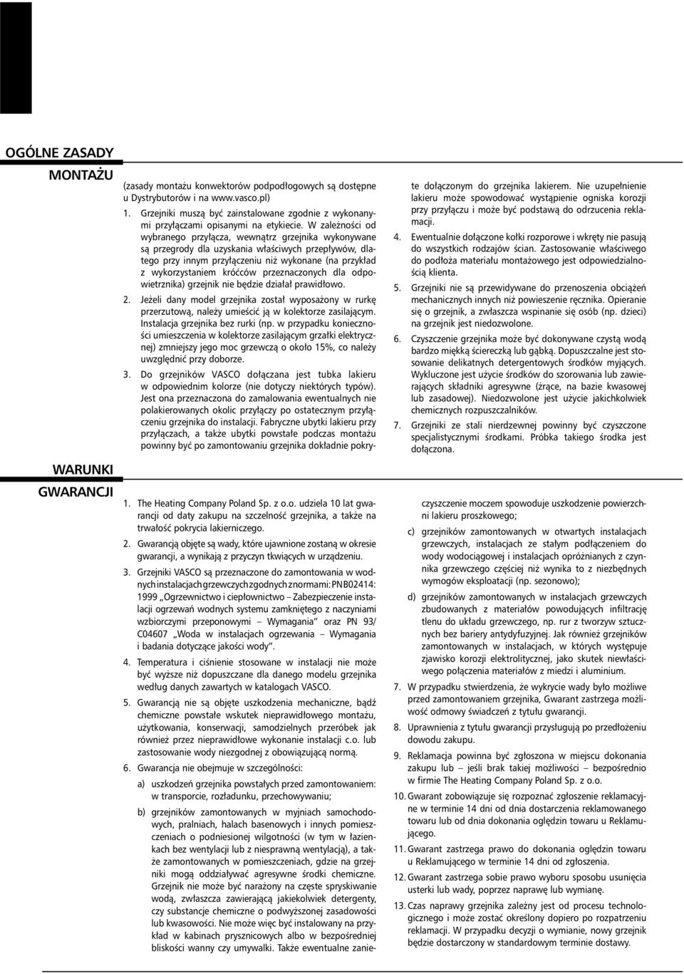 W zale no ci od wybranego przy cza, wewn trz grzejnika wykonywane s przegrody dla uzyskania w a ciwych przep ywów, dlatego przy innym przy czeniu ni wykonane (na przyk ad z wykorzystaniem kró ców