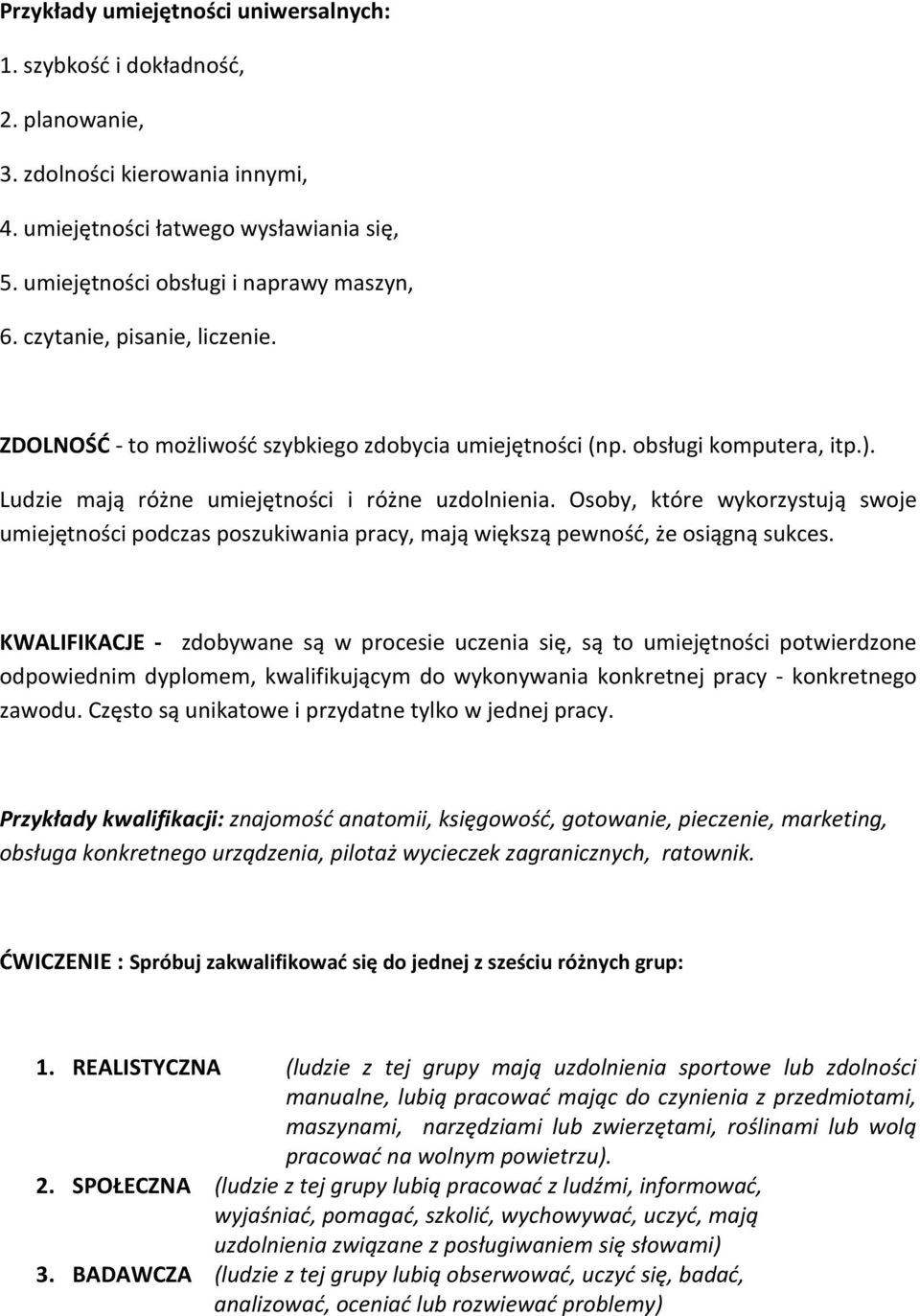 Osoby, które wykorzystują swoje umiejętności podczas poszukiwania pracy, mają większą pewność, że osiągną sukces.