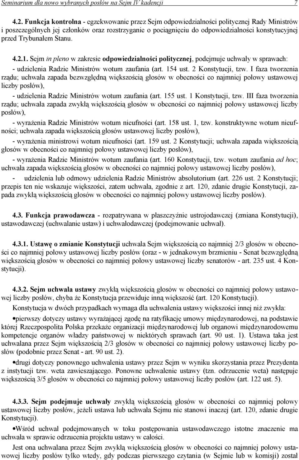Trybunałem Stanu. 4.2.1. Sejm in pleno w zakresie odpowiedzialności politycznej, podejmuje uchwały w sprawach: - udzielenia Radzie Ministrów wotum zaufania (art. 154 ust. 2 Konstytucji, tzw.