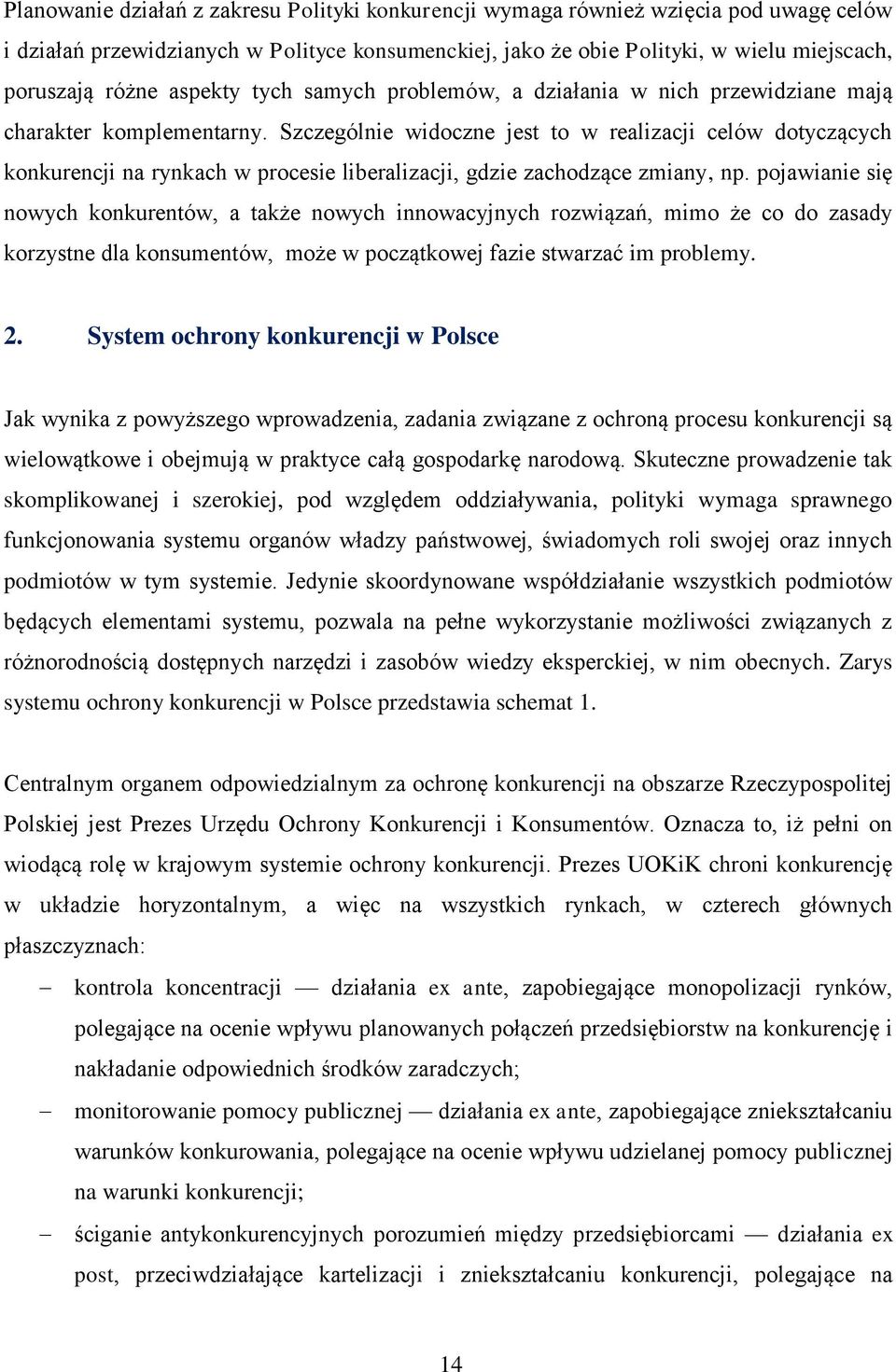 Szczególnie widoczne jest to w realizacji celów dotyczących konkurencji na rynkach w procesie liberalizacji, gdzie zachodzące zmiany, np.