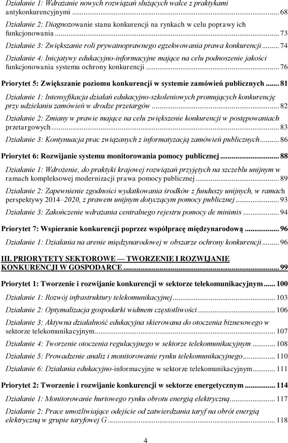 .. 74 Działanie 4: Inicjatywy edukacyjno-informacyjne mające na celu podnoszenie jakości funkcjonowania systemu ochrony konkurencji.
