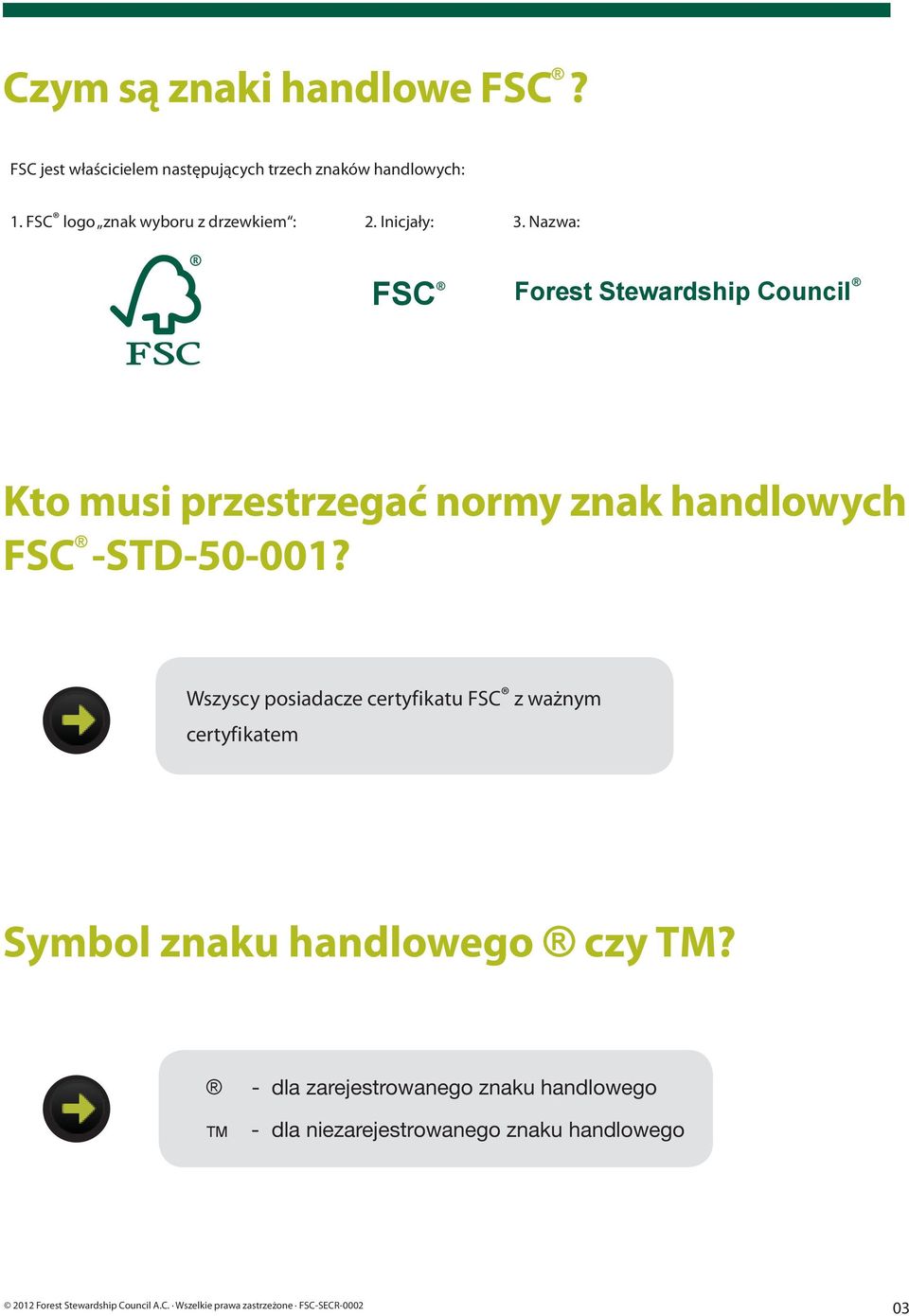 Nazwa: FSC Forest Stewardship Council Kto musi przestrzegać normy znak handlowych FSC -STD-50-001?