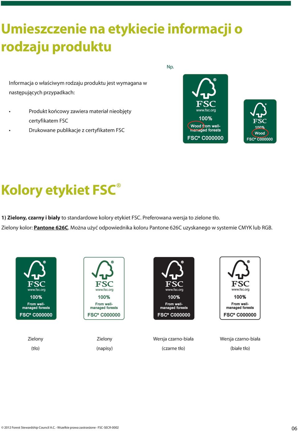 FSC Drukowane publikacje z certyfikatem FSC Kolory etykiet FSC 1) Zielony, czarny i biały to standardowe kolory etykiet FSC.