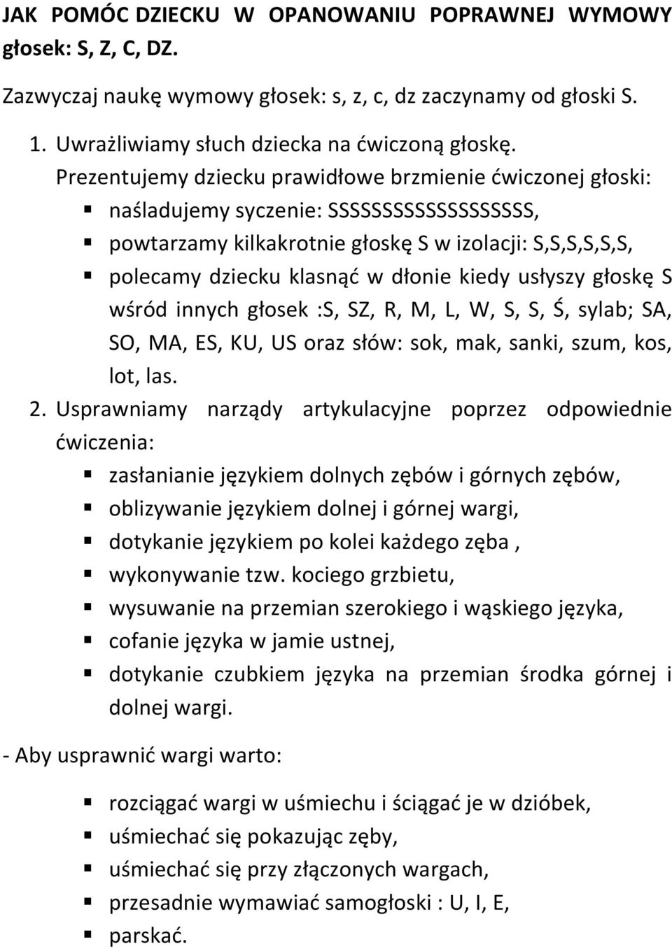 kiedy usłyszy głoskę S wśród innych głosek :S, SZ, R, M, L, W, S, S, Ś, sylab; SA, SO, MA, ES, KU, US oraz słów: sok, mak, sanki, szum, kos, lot, las. 2.