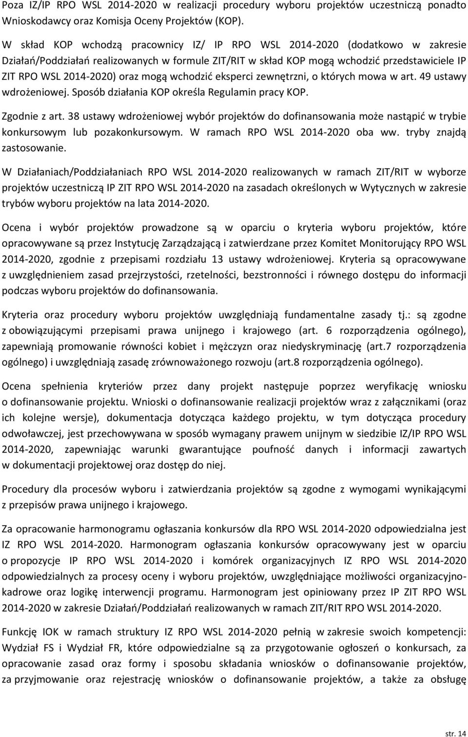 mogą wchodzić eksperci zewnętrzni, o których mowa w art. 49 ustawy wdrożeniowej. Sposób działania KOP określa Regulamin pracy KOP. Zgodnie z art.