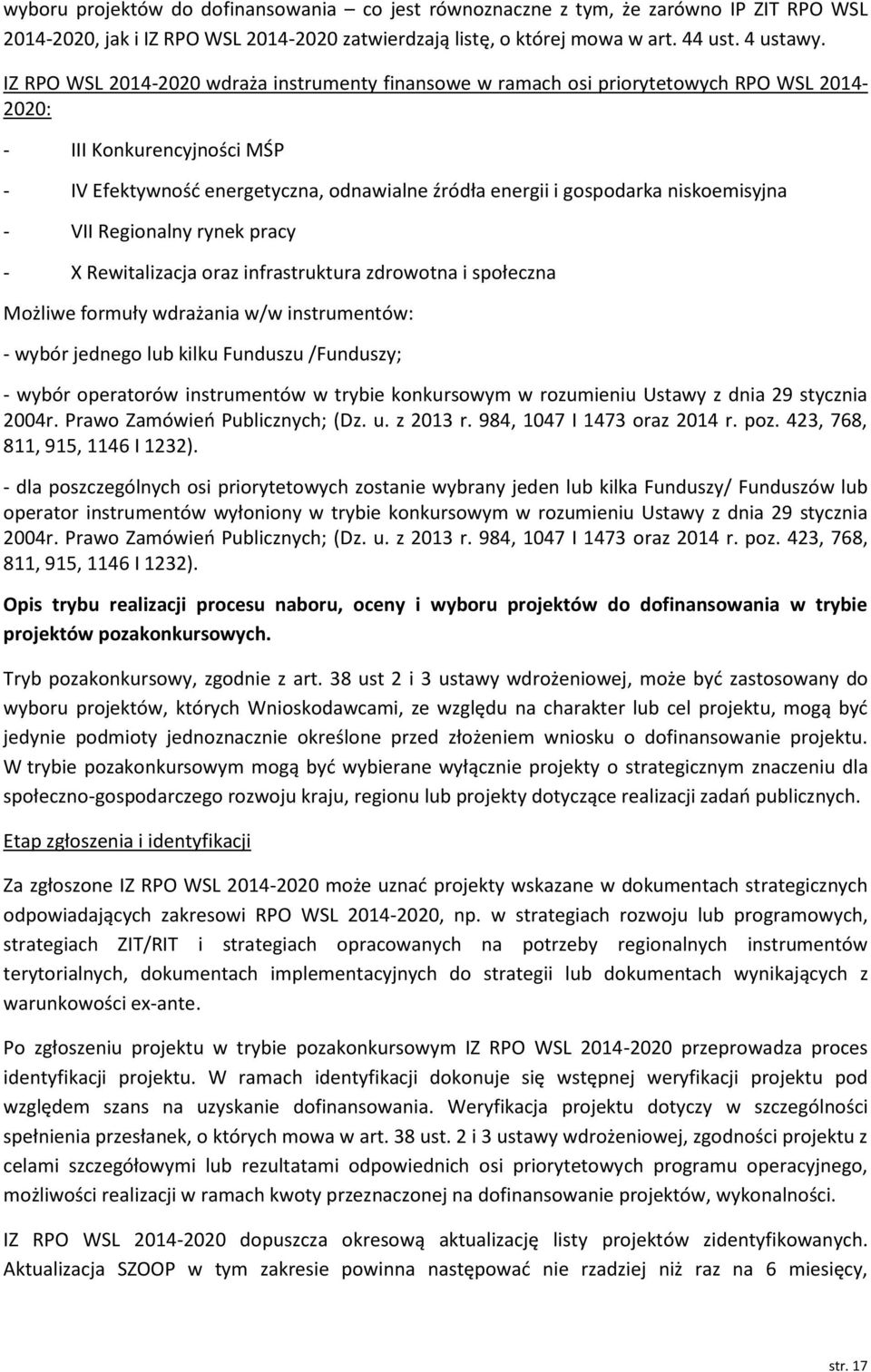 niskoemisyjna VII Regionalny rynek pracy X Rewitalizacja oraz infrastruktura zdrowotna i społeczna Możliwe formuły wdrażania w/w instrumentów: wybór jednego lub kilku Funduszu /Funduszy; wybór