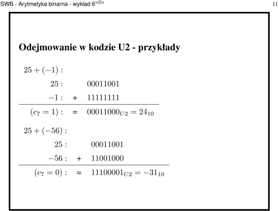 00011001 1: + 11111111 (c 7 =1): = 00011000 U2 =24 10