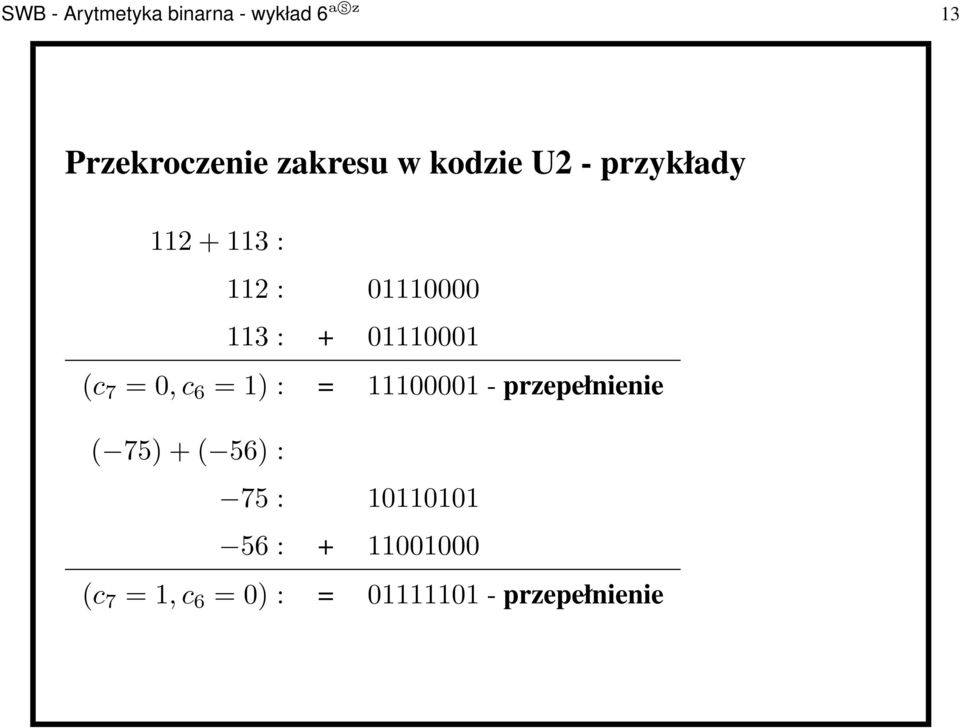 01110001 (c 7 =0,c 6 =1): = 11100001 - przepełnienie ( 75)+(