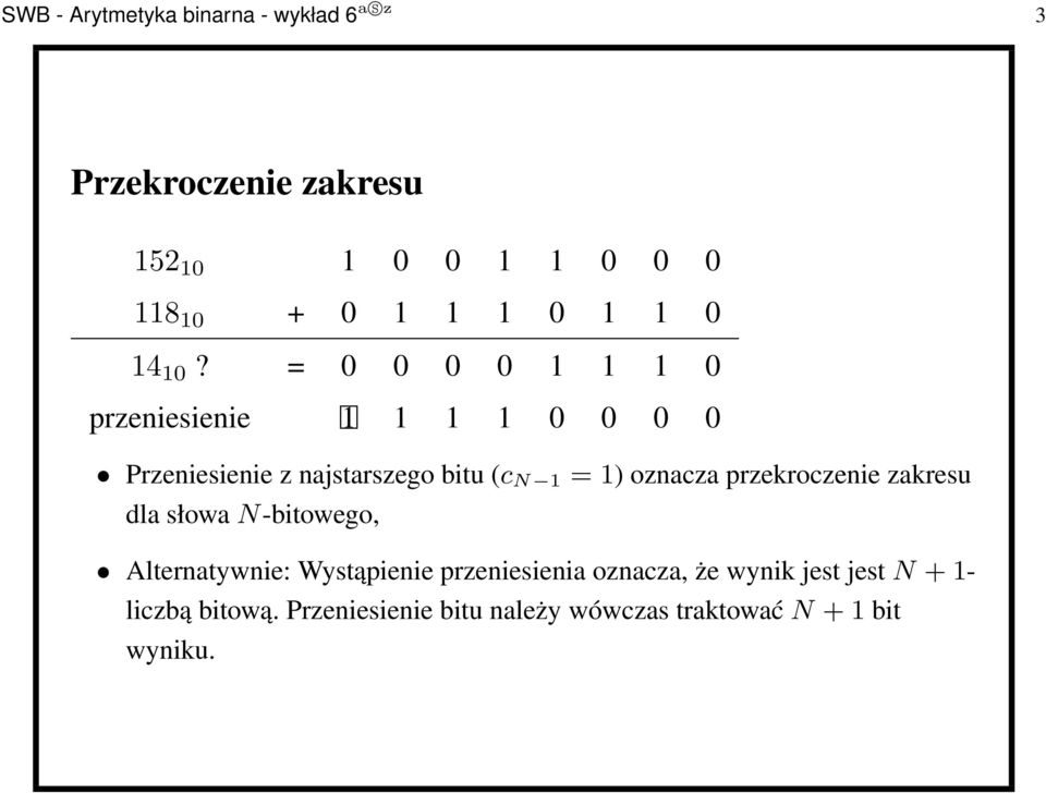 = 0 0 0 0 1 1 1 0 przeniesienie 1 1 1 1 0 0 0 0 Przeniesienie z najstarszego bitu (c N 1 =1) oznacza