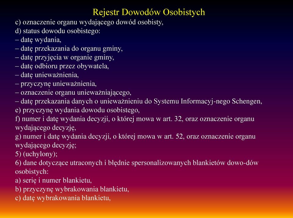 dowodu osobistego, f) numer i datę wydania decyzji, o której mowa w art. 32, oraz oznaczenie organu wydającego decyzję, g) numer i datę wydania decyzji, o której mowa w art.