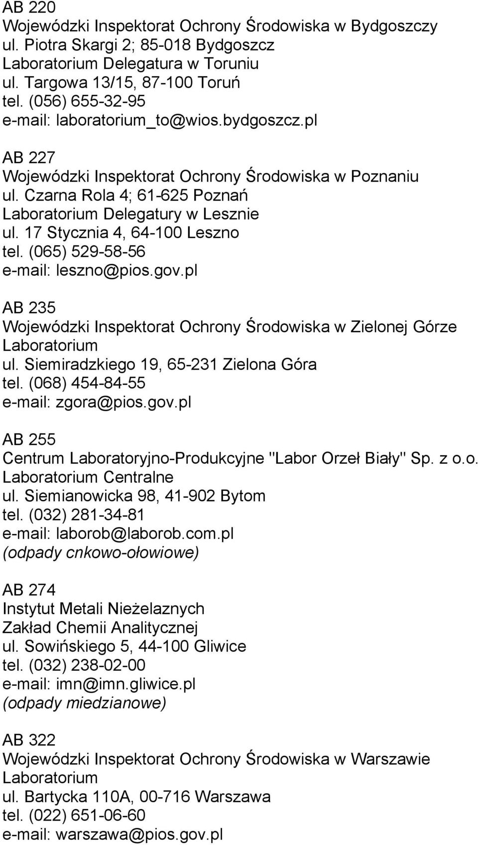 pl AB 235 Wojewódzki Inspektorat Ochrony Środowiska w Zielonej Górze ul. Siemiradzkiego 19, 65-231 Zielona Góra tel. (068) 454-84-55 e-mail: zgora@pios.gov.