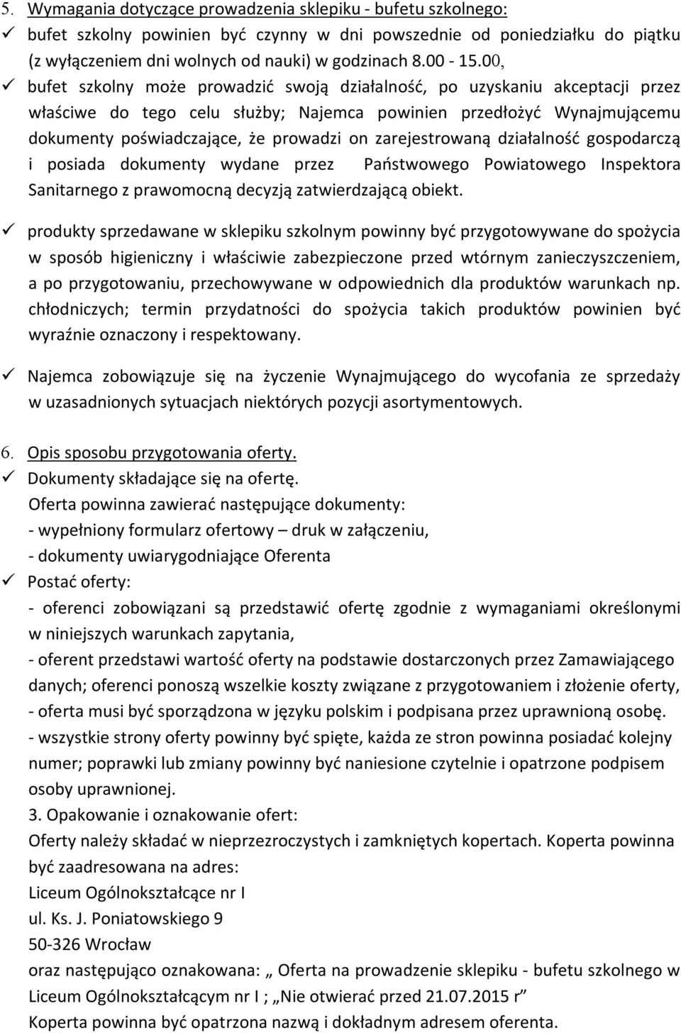 zarejestrowaną działalność gospodarczą i posiada dokumenty wydane przez Państwowego Powiatowego Inspektora Sanitarnego z prawomocną decyzją zatwierdzającą obiekt.