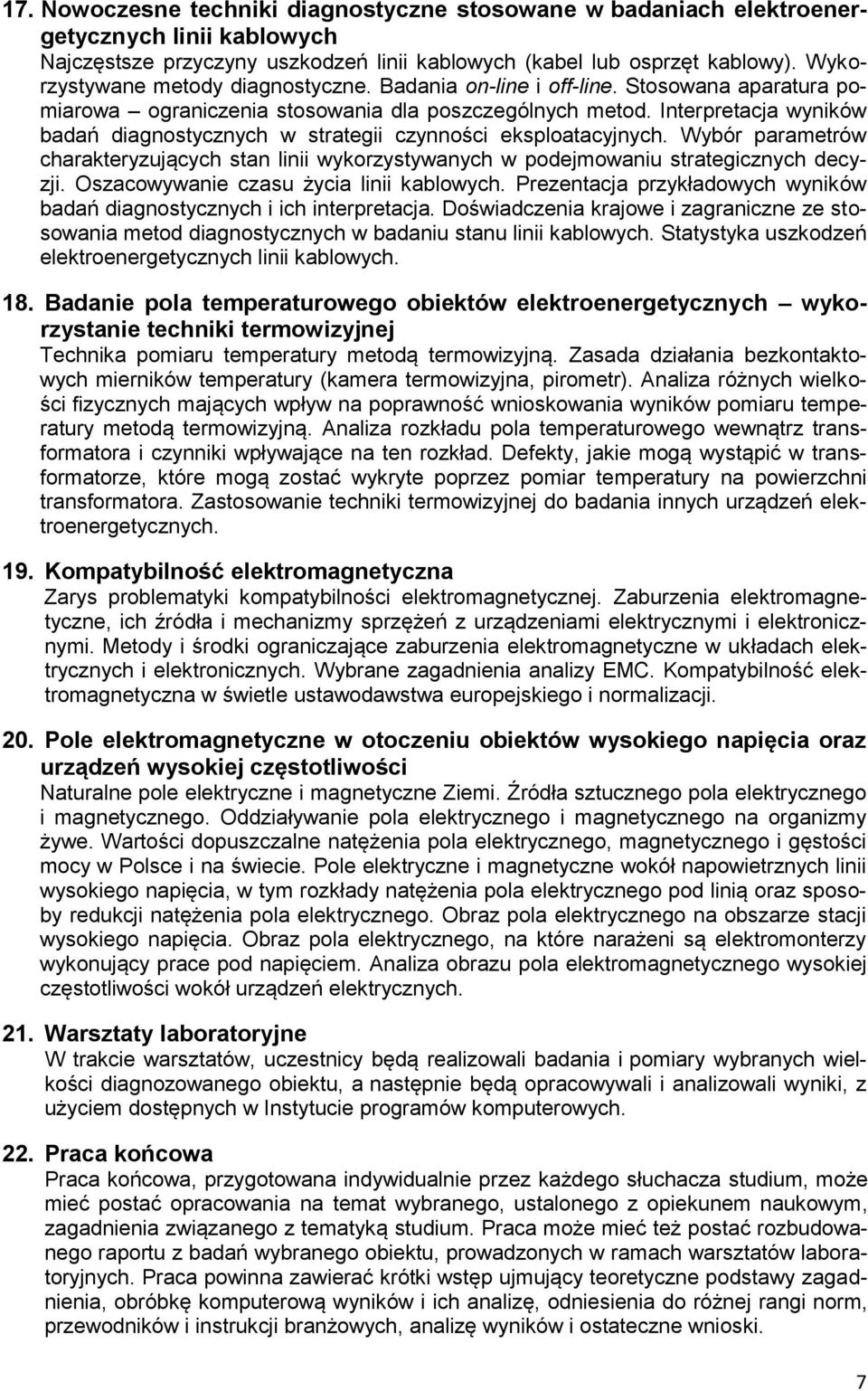 Interpretacja wyników badań diagnostycznych w strategii czynności eksploatacyjnych. Wybór parametrów charakteryzujących stan linii wykorzystywanych w podejmowaniu strategicznych decyzji.