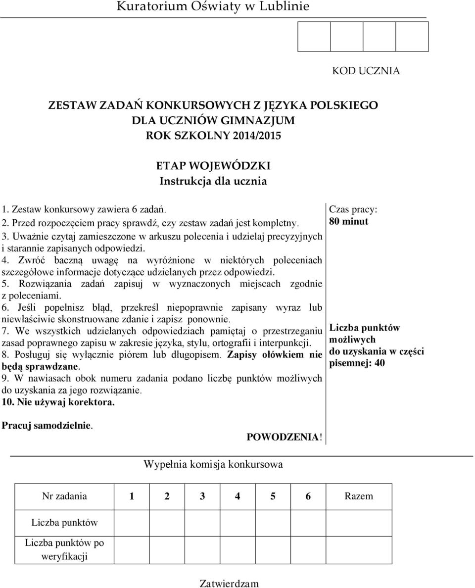 Uważnie czytaj zamieszczone w arkuszu polecenia i udzielaj precyzyjnych i starannie zapisanych odpowiedzi. 4.