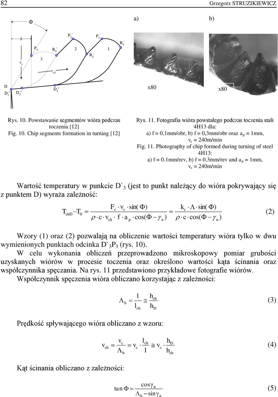 Photography of chip formed during turning of steel 4H13: a) f = 0.1mm/rev, b) f = 0.