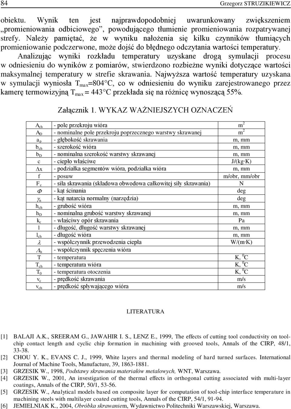 Analizując wyniki rozkładu temperatury uzyskane drogą symulacji procesu w odniesieniu do wyników z pomiarów, stwierdzono rozbieżne wyniki dotyczące wartości maksymalnej temperatury w strefie