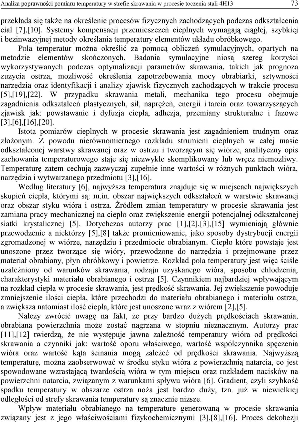 Pola temperatur można określić za pomocą obliczeń symulacyjnych, opartych na metodzie elementów skończonych.
