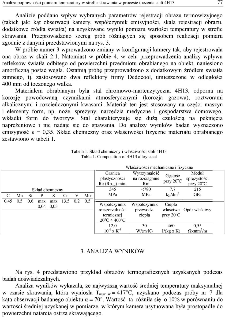 Przeprowadzono szereg prób różniących się sposobem realizacji pomiaru zgodnie z danymi przedstawionymi na rys. 3.