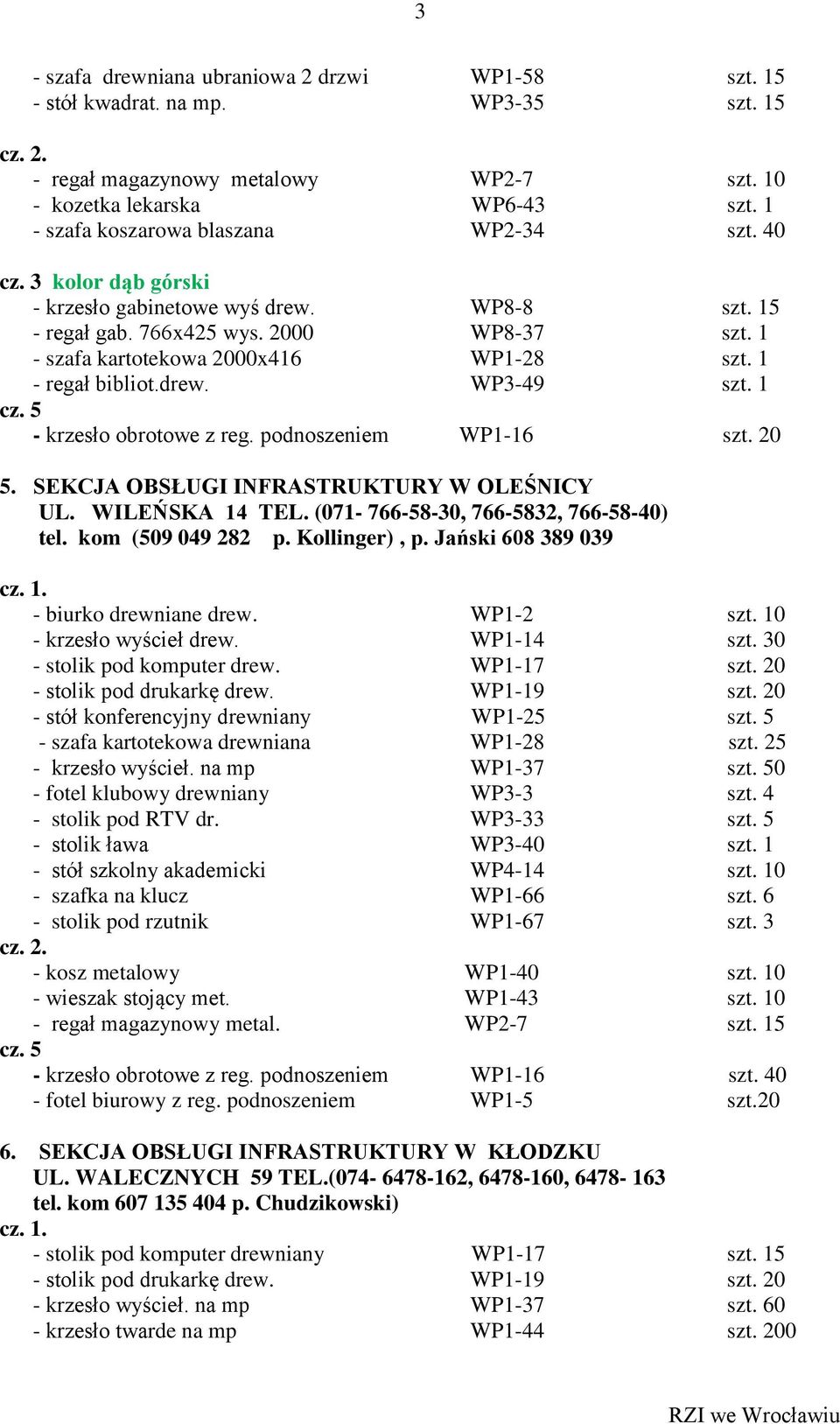 1 - regał bibliot.drew. WP3-49 szt. 1 - krzesło obrotowe z reg. podnoszeniem WP1-16 szt. 20 5. SEKCJA OBSŁUGI INFRASTRUKTURY W OLEŚNICY UL. WILEŃSKA 14 TEL. (071-766-58-30, 766-5832, 766-58-40) tel.