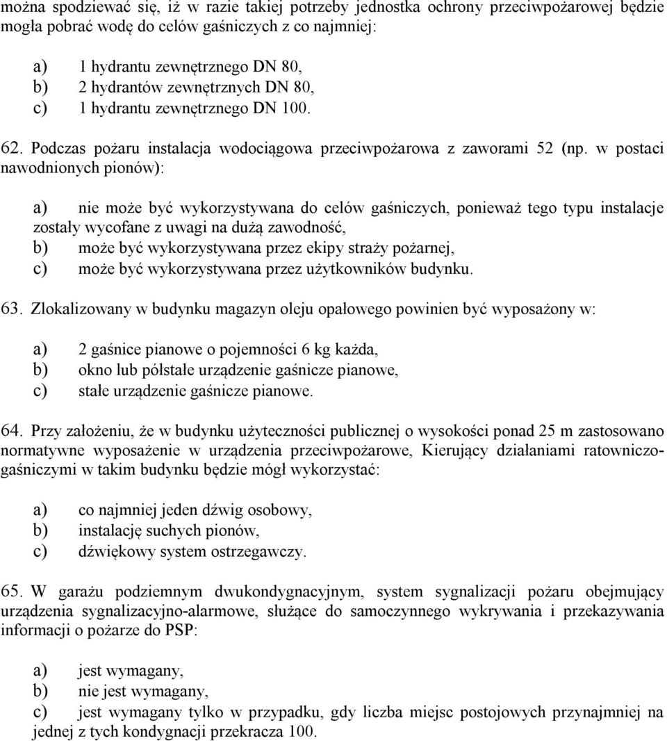w postaci nawodnionych pionów): a) nie może być wykorzystywana do celów gaśniczych, ponieważ tego typu instalacje zostały wycofane z uwagi na dużą zawodność, b) może być wykorzystywana przez ekipy