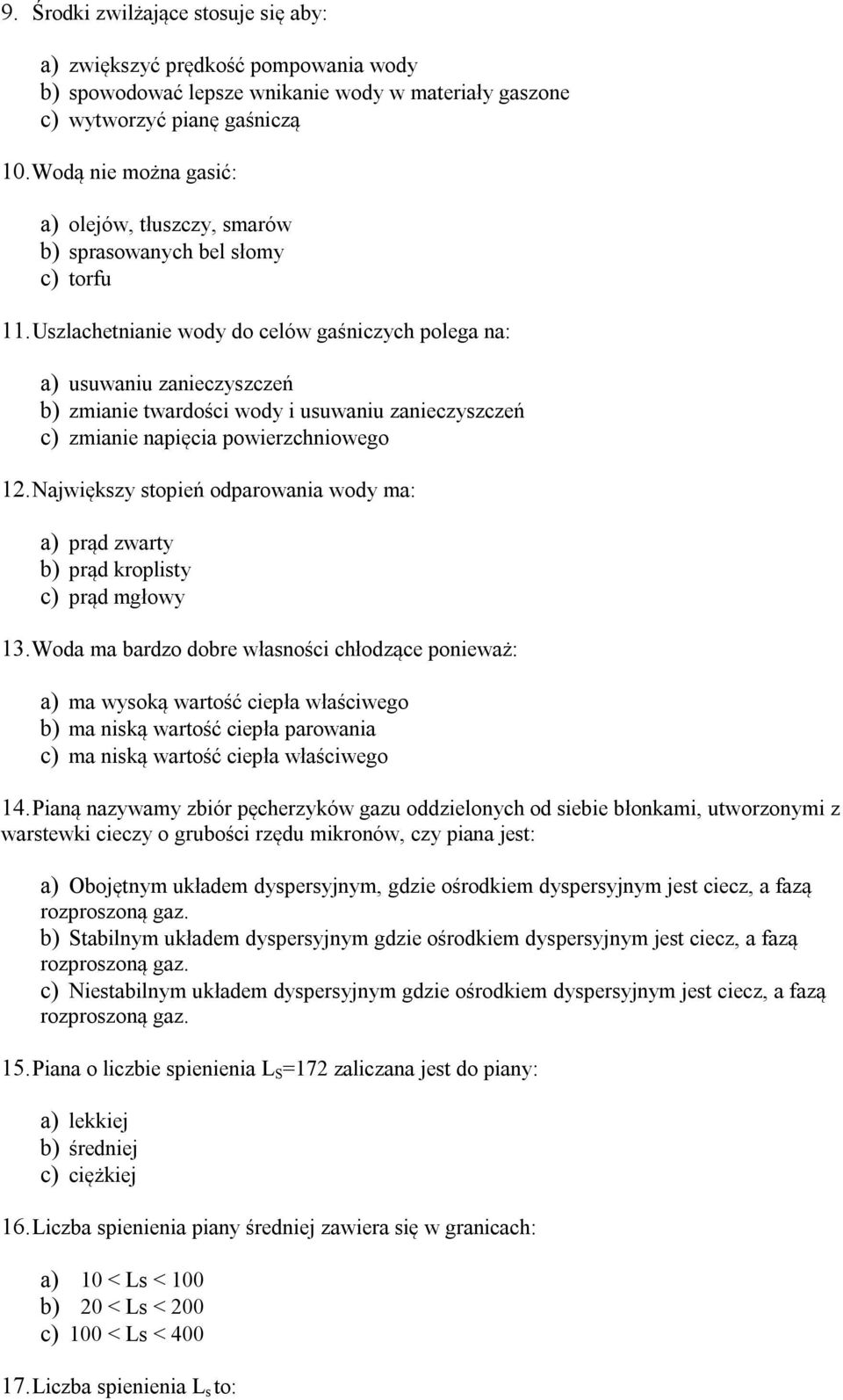 Uszlachetnianie wody do celów gaśniczych polega na: a) usuwaniu zanieczyszczeń b) zmianie twardości wody i usuwaniu zanieczyszczeń c) zmianie napięcia powierzchniowego 12.