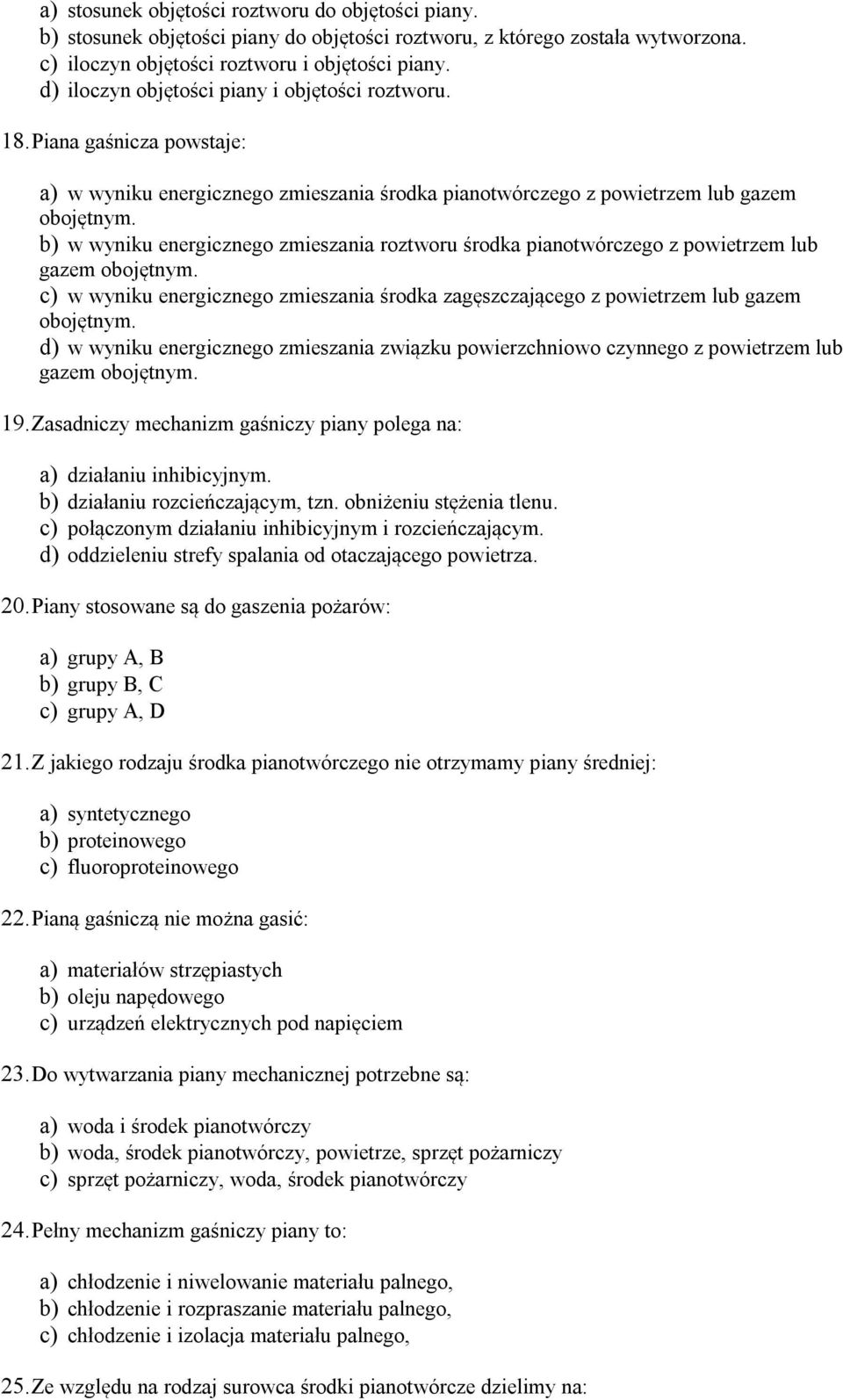 b) w wyniku energicznego zmieszania roztworu środka pianotwórczego z powietrzem lub gazem obojętnym. c) w wyniku energicznego zmieszania środka zagęszczającego z powietrzem lub gazem obojętnym.