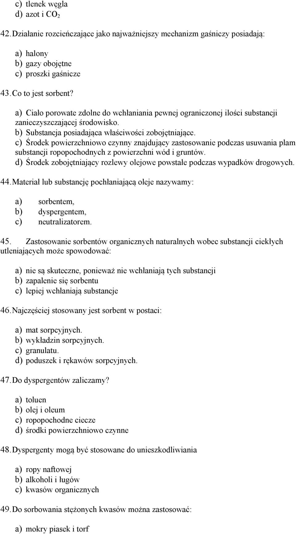 c) Środek powierzchniowo czynny znajdujący zastosowanie podczas usuwania plam substancji ropopochodnych z powierzchni wód i gruntów.