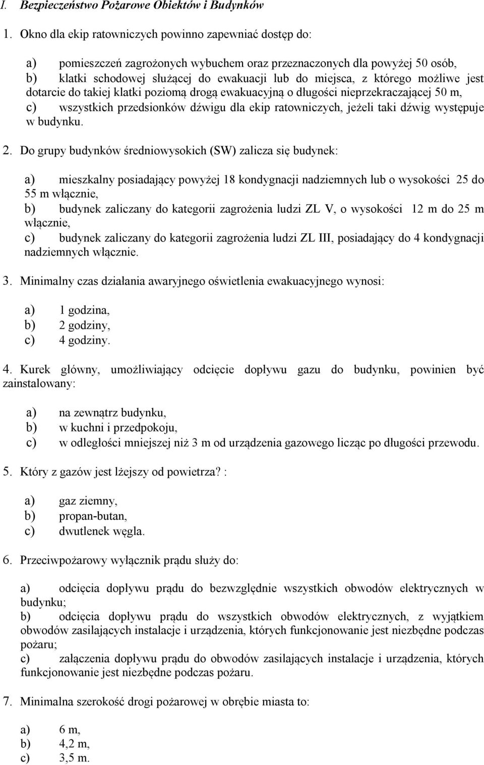 którego możliwe jest dotarcie do takiej klatki poziomą drogą ewakuacyjną o długości nieprzekraczającej 50 m, c) wszystkich przedsionków dźwigu dla ekip ratowniczych, jeżeli taki dźwig występuje w