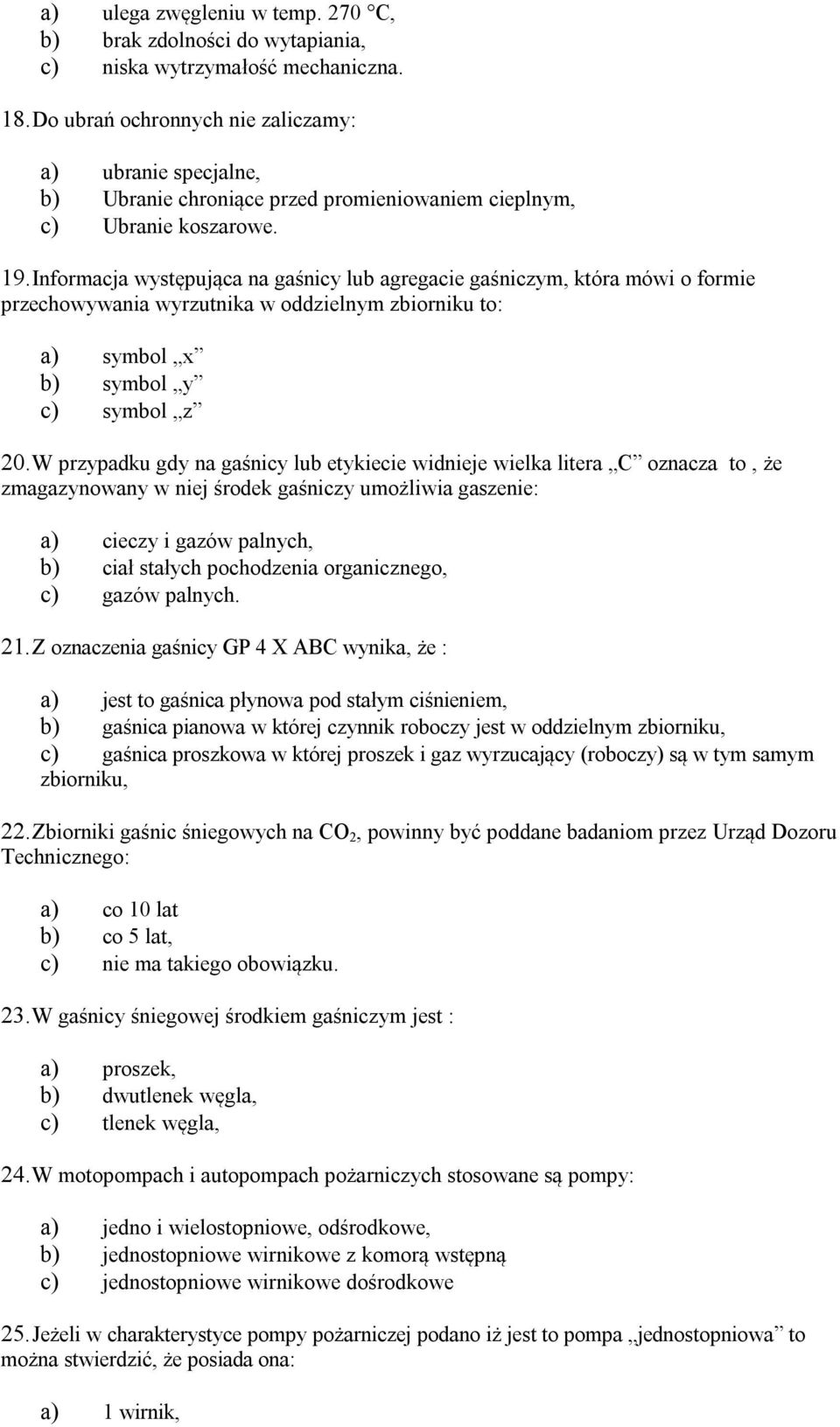 Informacja występująca na gaśnicy lub agregacie gaśniczym, która mówi o formie przechowywania wyrzutnika w oddzielnym zbiorniku to: a) symbol x b) symbol y c) symbol z 20.