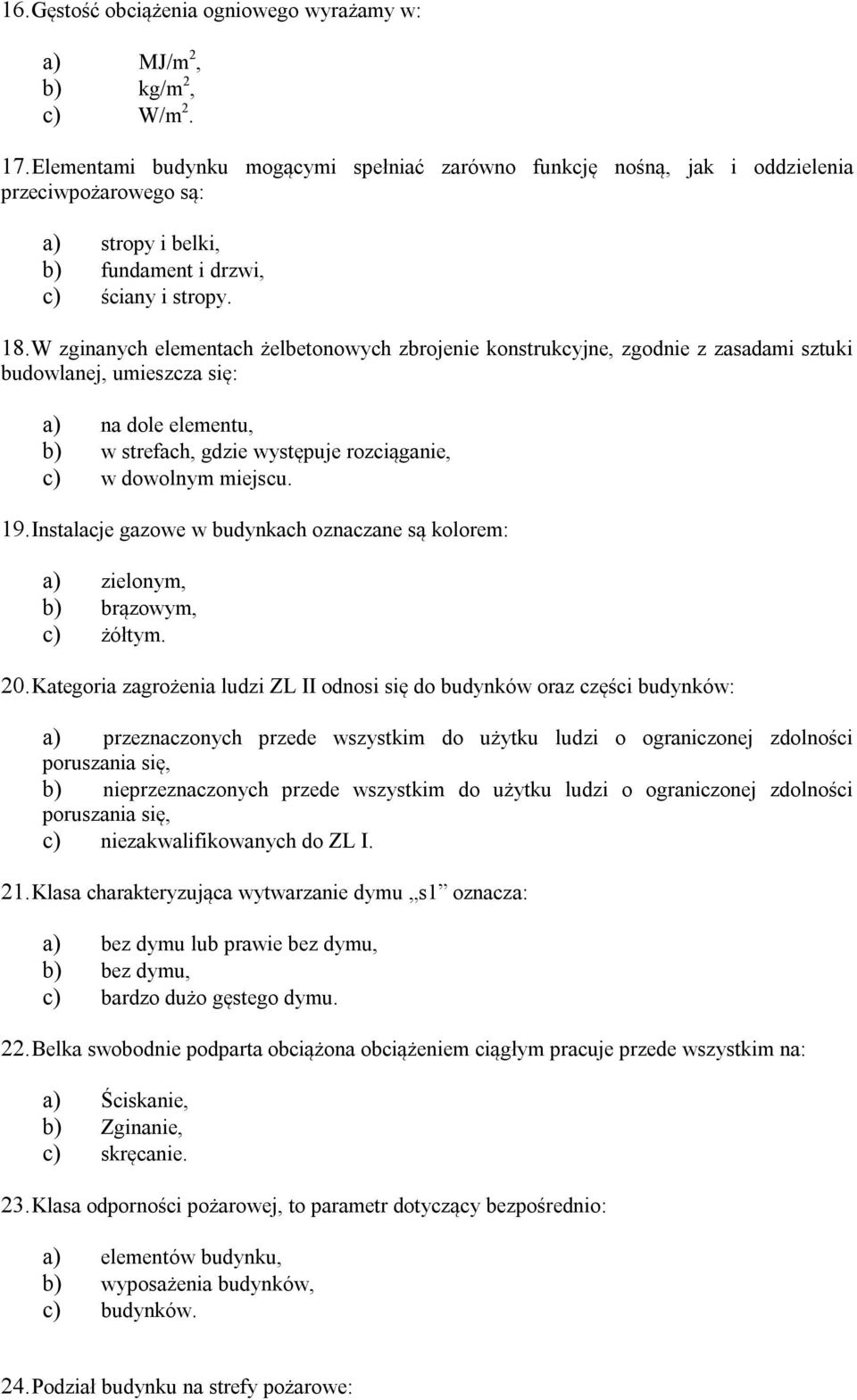 W zginanych elementach żelbetonowych zbrojenie konstrukcyjne, zgodnie z zasadami sztuki budowlanej, umieszcza się: a) na dole elementu, b) w strefach, gdzie występuje rozciąganie, c) w dowolnym